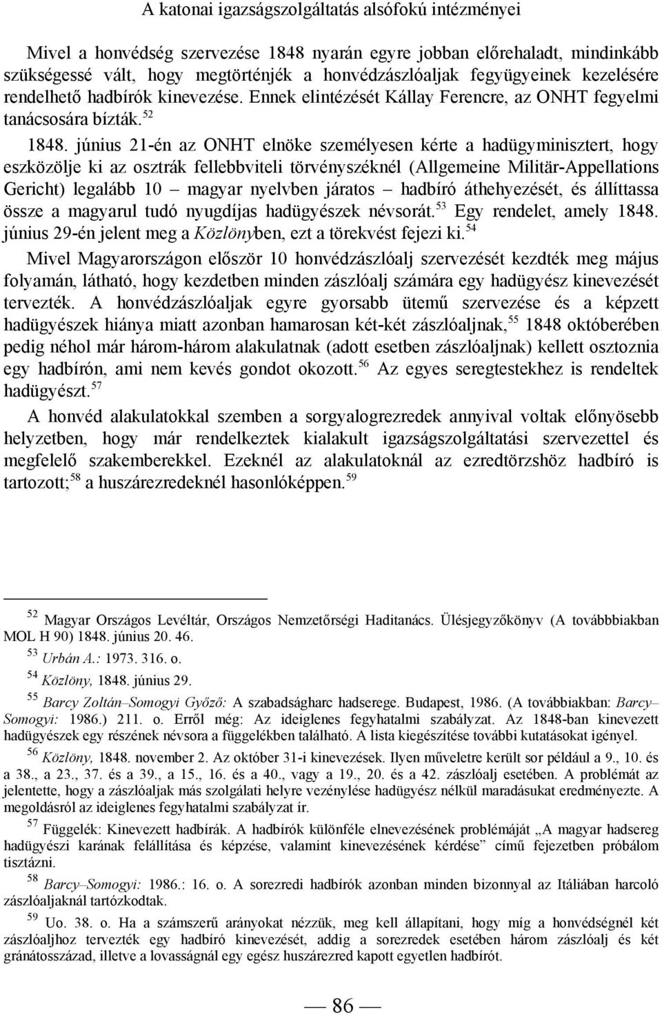 június 21-én az ONHT elnöke személyesen kérte a hadügyminisztert, hogy eszközölje ki az osztrák fellebbviteli törvényszéknél (Allgemeine Militär-Appellations Gericht) legalább 10 magyar nyelvben