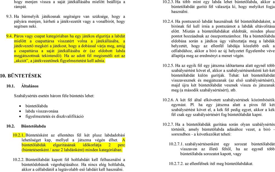 Páros vagy csapat kategóriában ha egy játékos elgurítja a labdát mielőtt a csapattársa visszatért volna a játékállásába, a játékvezető megkéri a játékost, hogy a dobással várja meg, amíg a