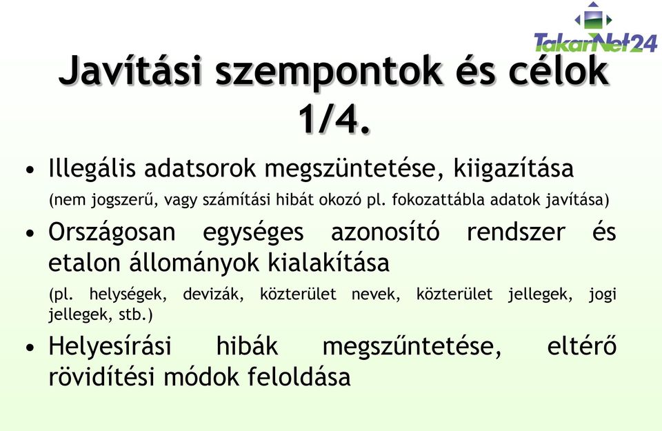 fokozattábla adatok javítása) Országosan egységes azonosító rendszer és etalon állományok