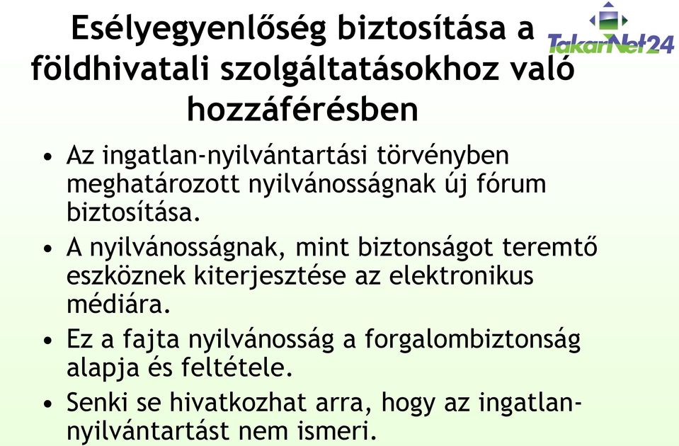 A nyilvánosságnak, mint biztonságot teremtő eszköznek kiterjesztése az elektronikus médiára.