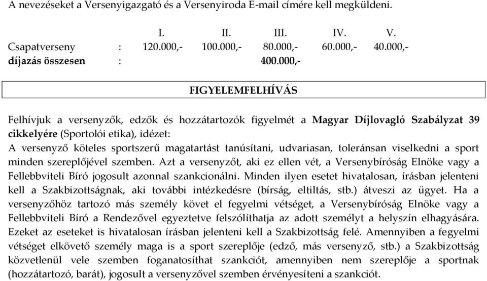 tanúsítani, udvariasan, toler{nsan viselkedni a sport minden szereplőjével szemben.