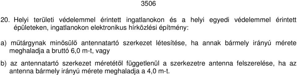 ingatlanokon elektronikus hírközlési építmény: a) műtárgynak minősülő antennatartó szerkezet létesítése,