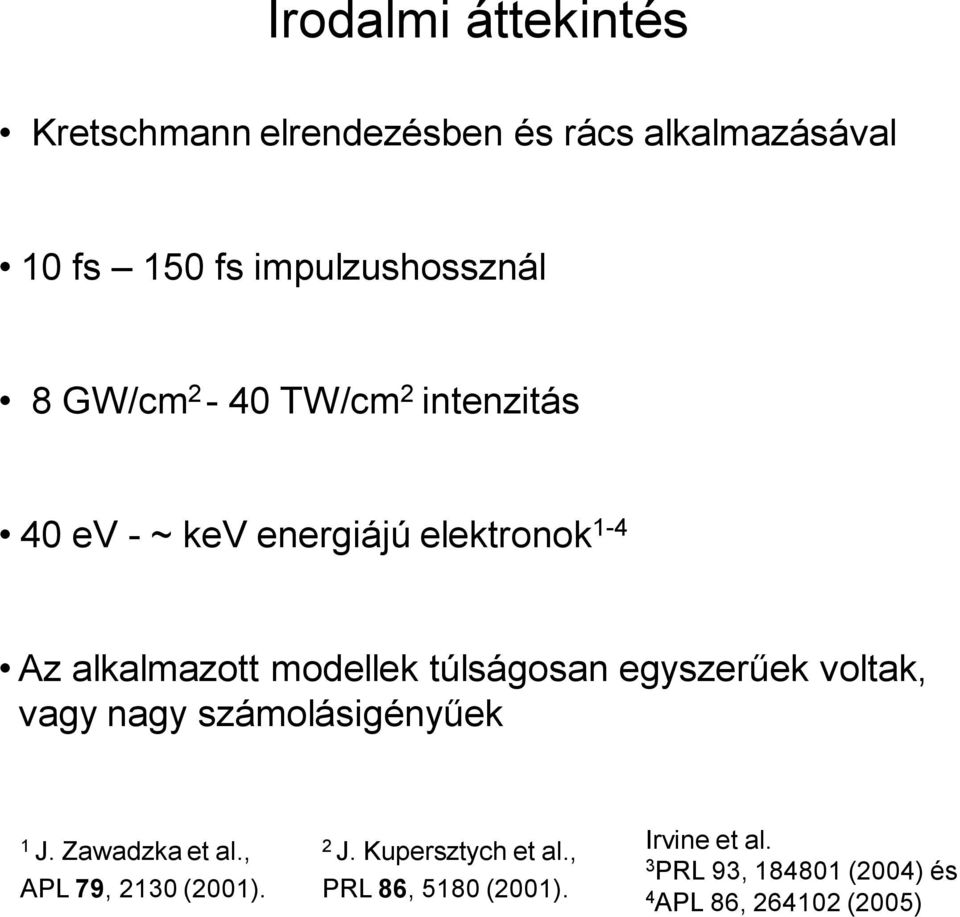 túlságosan egyszerűek voltak, vagy nagy számolásigényűek 1 J. Zawadzka et al., APL 79, 2130 (2001).