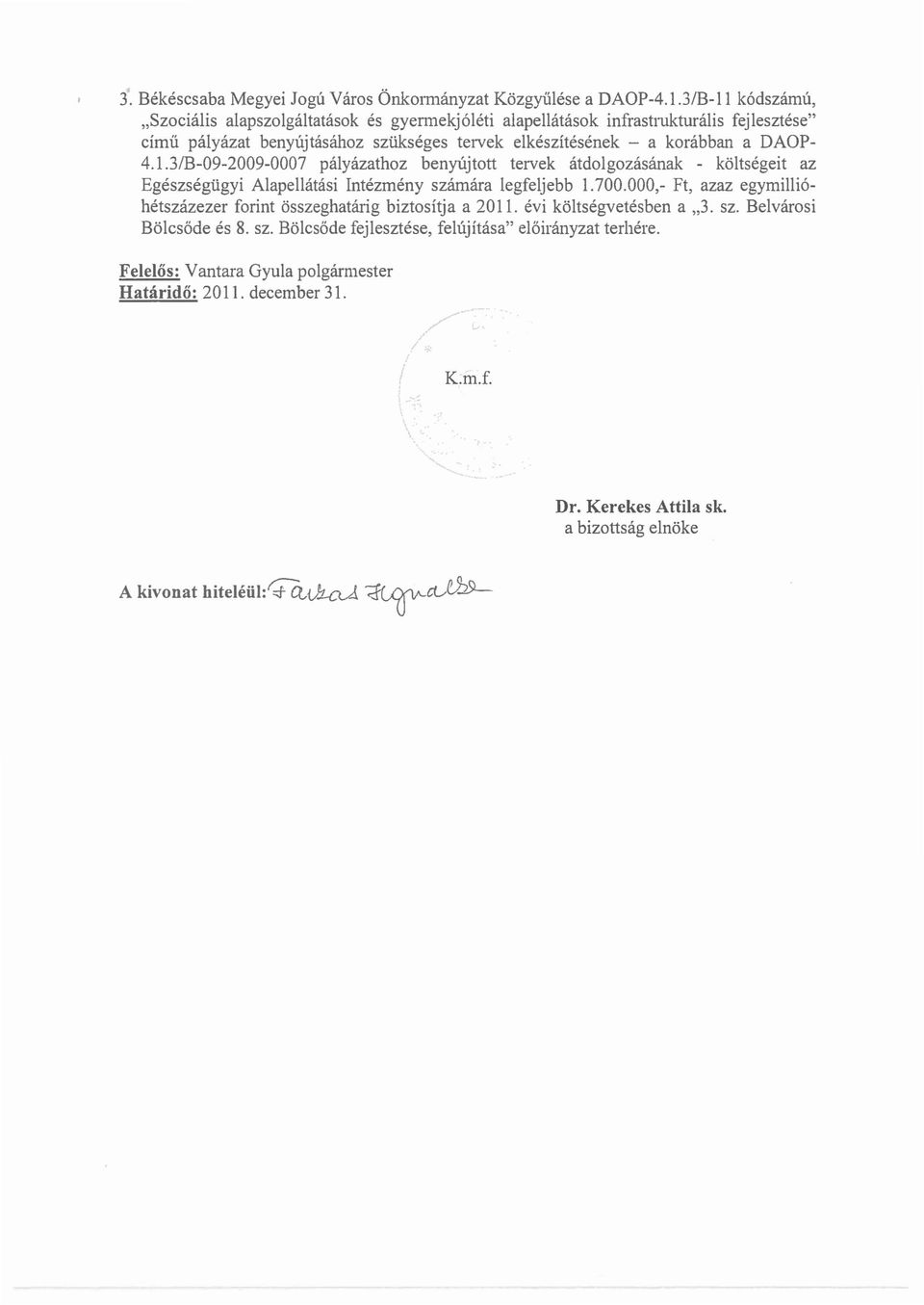 3/B-09-2009-0007 pályázathoz benyújtott tervek átdolgozásának - költségeit az Egészségügyi Alapellátási Intézmény számára legfeljebb 1.700.