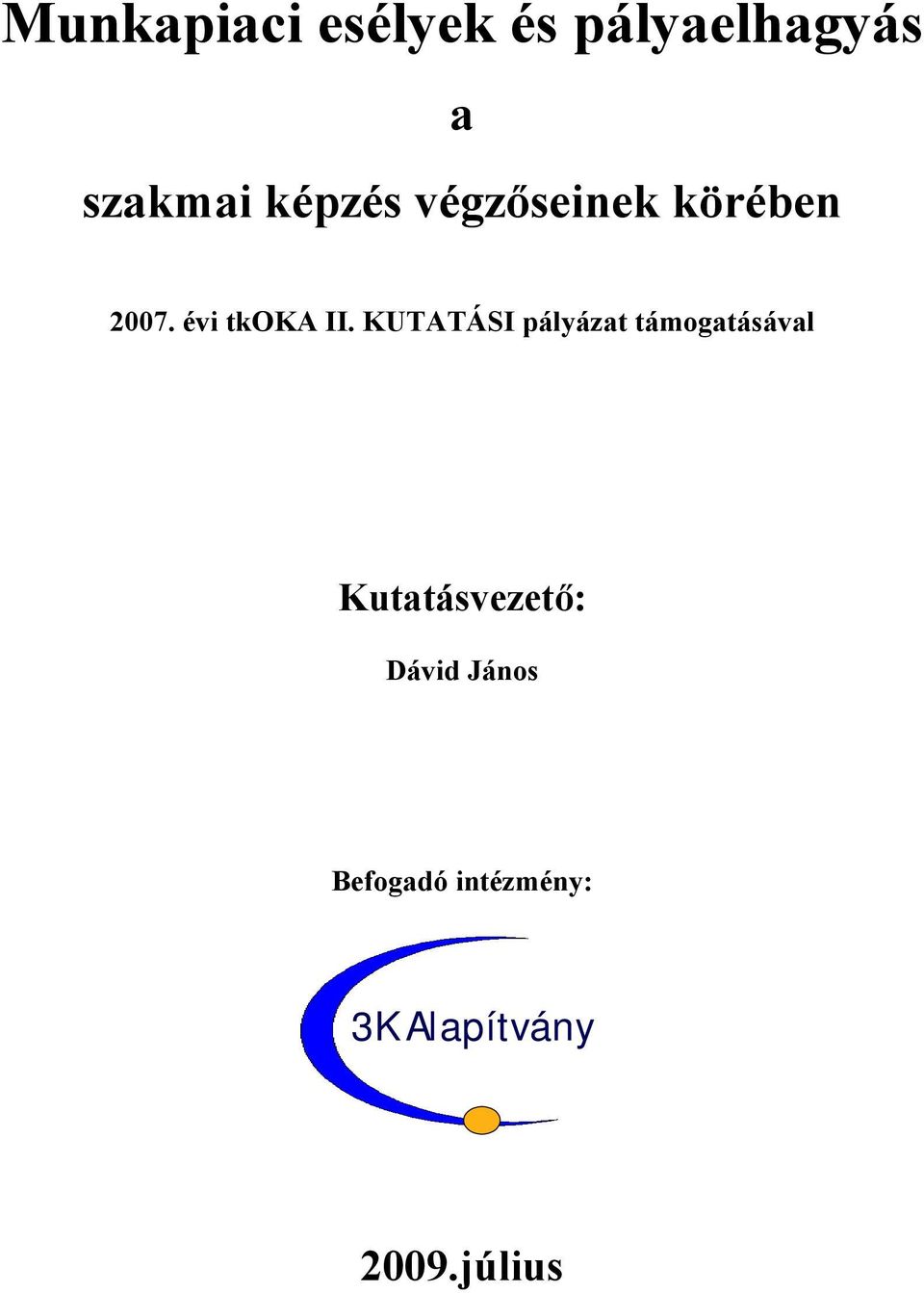 KUTATÁSI pályázat támogatásával Kutatásvezető: