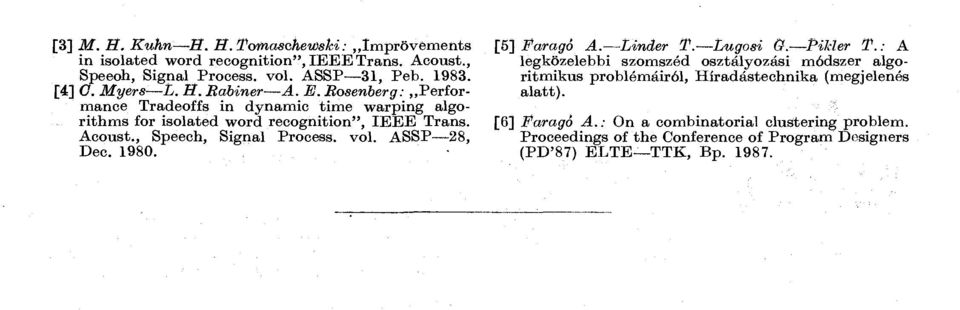 , Speech, Signal Process. vol. ASSP -28, Dec. 1980. [5] Faragó A. Linder T. Lugosi 0. Pihler T.
