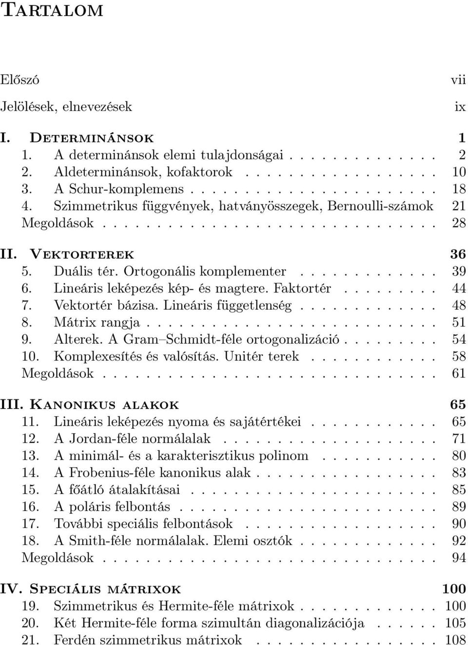 Lineáris leképezés kép- és magtere. Faktortér......... 44 7. Vektortér bázisa. Lineáris függetlenség............. 48 8. Mátrix rangja........................... 51 9. Alterek.
