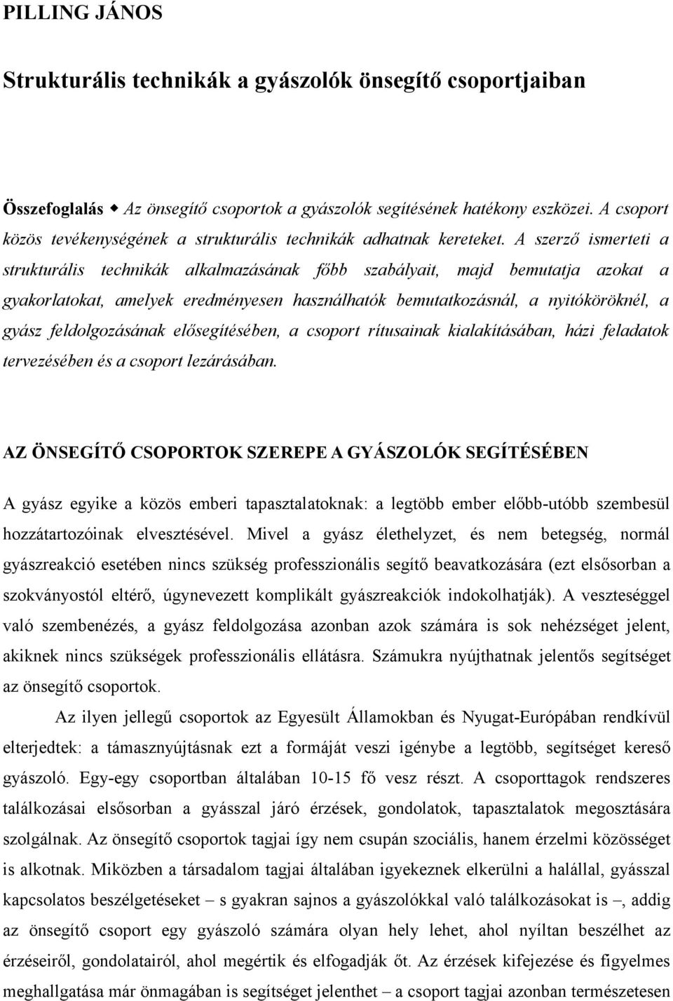 A szerző ismerteti a strukturális technikák alkalmazásának főbb szabályait, majd bemutatja azokat a gyakorlatokat, amelyek eredményesen használhatók bemutatkozásnál, a nyitóköröknél, a gyász