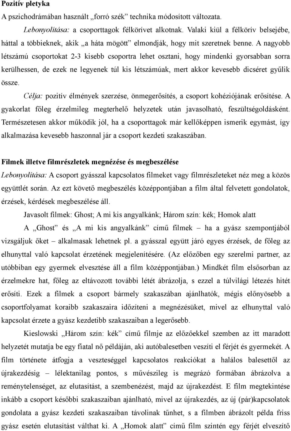 A nagyobb létszámú csoportokat 2-3 kisebb csoportra lehet osztani, hogy mindenki gyorsabban sorra kerülhessen, de ezek ne legyenek túl kis létszámúak, mert akkor kevesebb dicséret gyűlik össze.