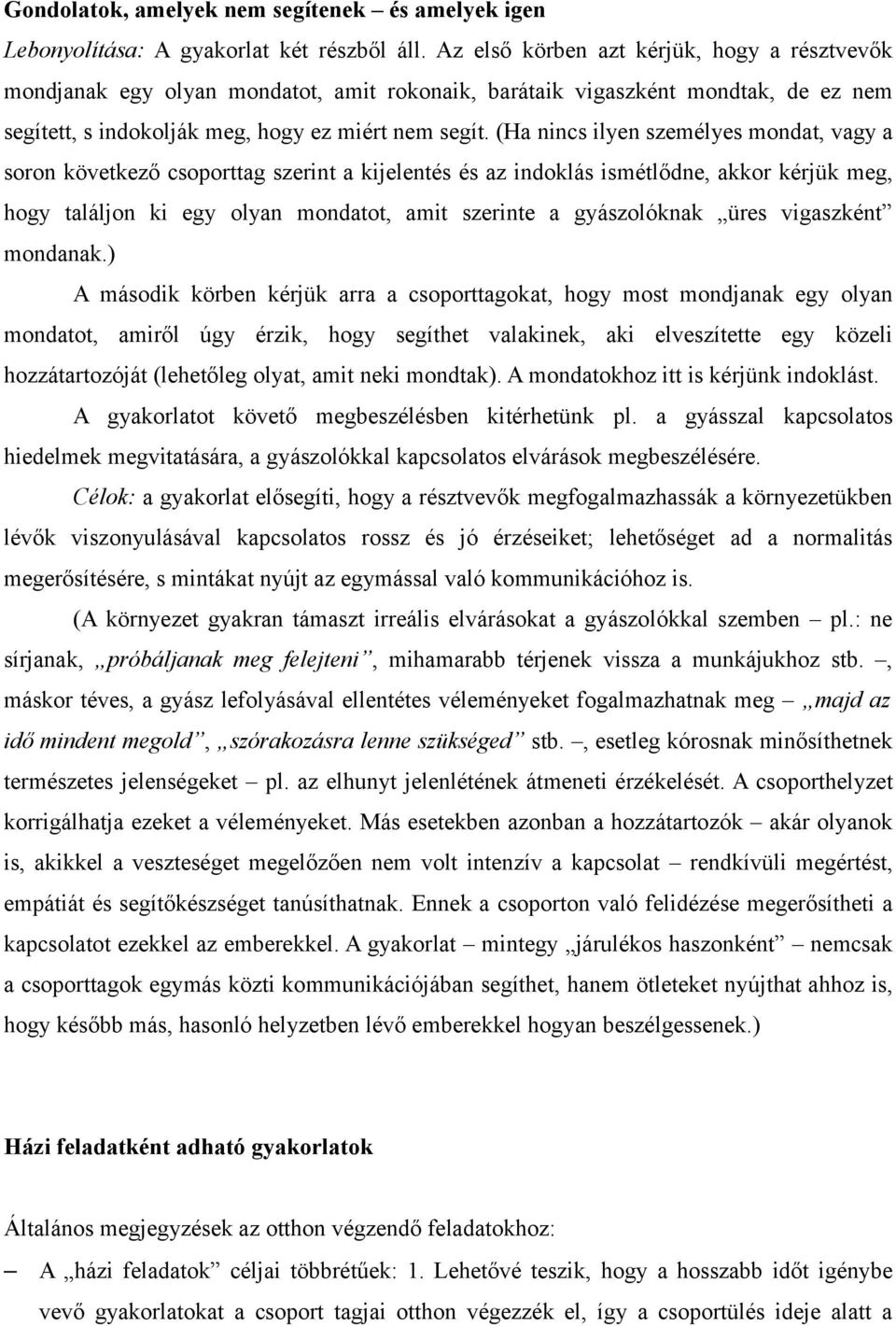 (Ha nincs ilyen személyes mondat, vagy a soron következő csoporttag szerint a kijelentés és az indoklás ismétlődne, akkor kérjük meg, hogy találjon ki egy olyan mondatot, amit szerinte a gyászolóknak