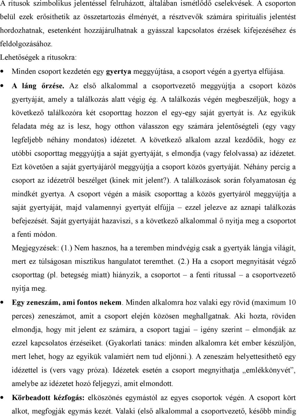 feldolgozásához. Lehetőségek a rítusokra: Minden csoport kezdetén egy gyertya meggyújtása, a csoport végén a gyertya elfújása. A láng őrzése.