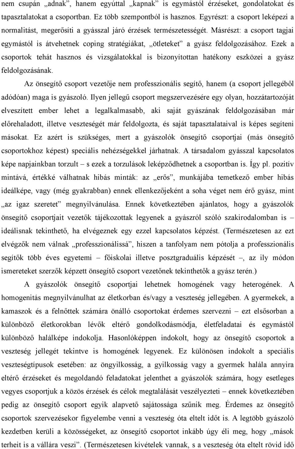 Másrészt: a csoport tagjai egymástól is átvehetnek coping stratégiákat, ötleteket a gyász feldolgozásához.