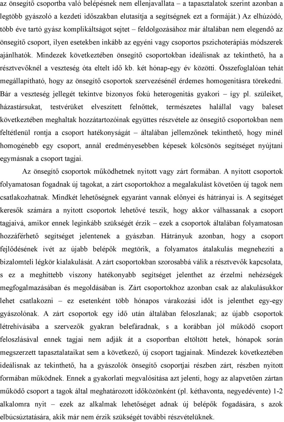 ajánlhatók. Mindezek következtében önsegítő csoportokban ideálisnak az tekinthető, ha a résztvevőknél a veszteség óta eltelt idő kb. két hónap-egy év közötti.