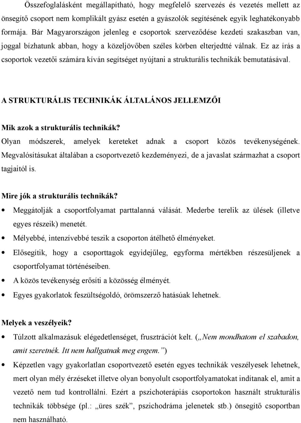 Ez az írás a csoportok vezetői számára kíván segítséget nyújtani a strukturális technikák bemutatásával. A STRUKTURÁLIS TECHNIKÁK ÁLTALÁNOS JELLEMZŐI Mik azok a strukturális technikák?