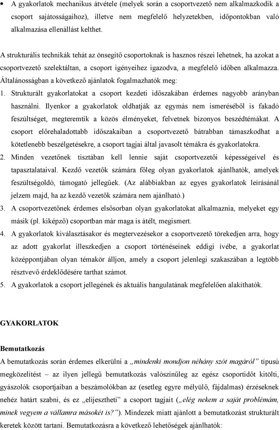 Általánosságban a következő ajánlatok fogalmazhatók meg: 1. Strukturált gyakorlatokat a csoport kezdeti időszakában érdemes nagyobb arányban használni.