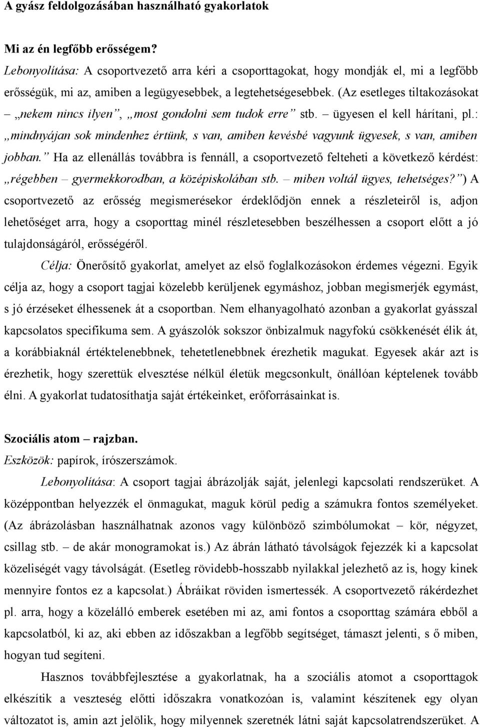 (Az esetleges tiltakozásokat nekem nincs ilyen, most gondolni sem tudok erre stb. ügyesen el kell hárítani, pl.