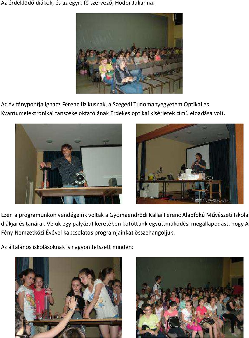 Ezen a programunkon vendégeink voltak a Gyomaendrődi Kállai Ferenc Alapfokú Művészeti Iskola diákjai és tanárai.
