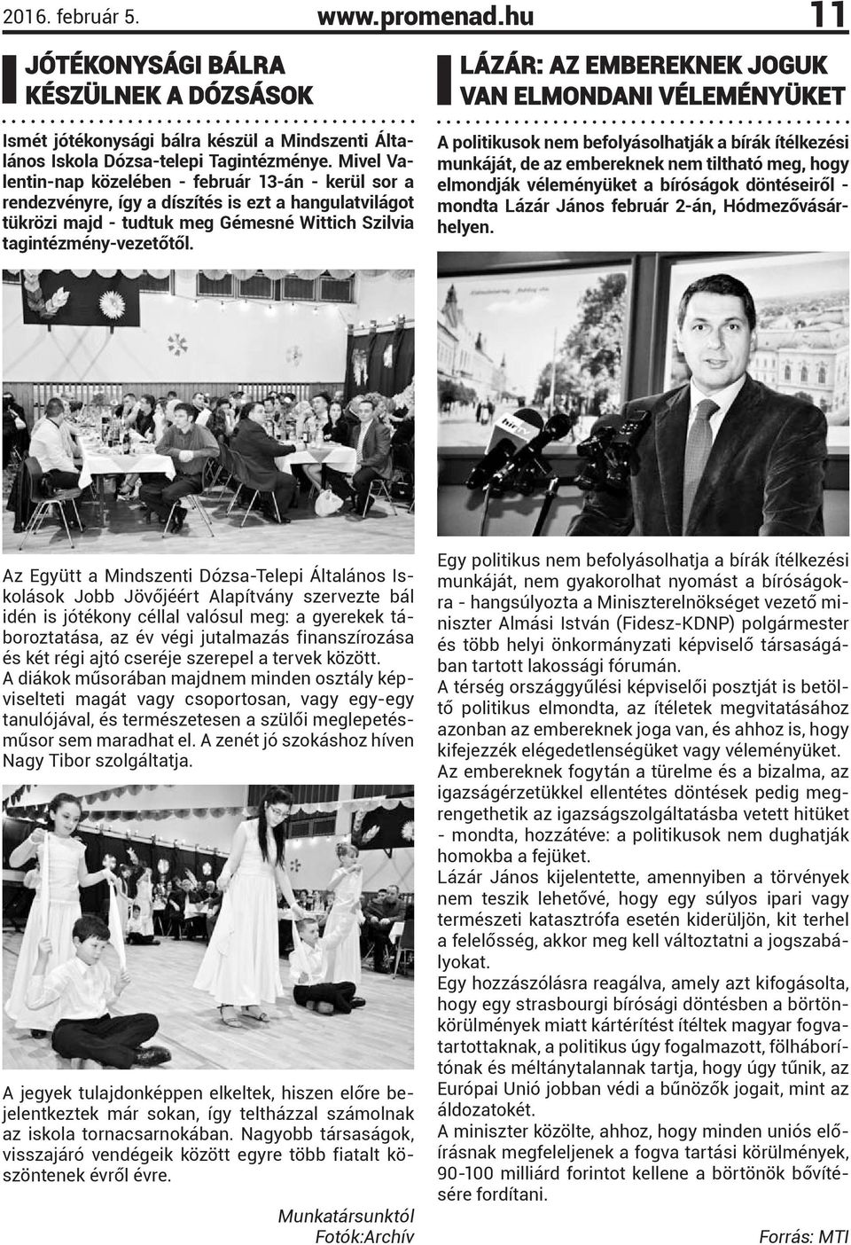 LÁZÁR: AZ EMBEREKNEK JOGUK VAN ELMONDANI VÉLEMÉNYÜKET A politikusok nem befolyásolhatják a bírák ítélkezési munkáját, de az embereknek nem tiltható meg, hogy elmondják véleményüket a bíróságok