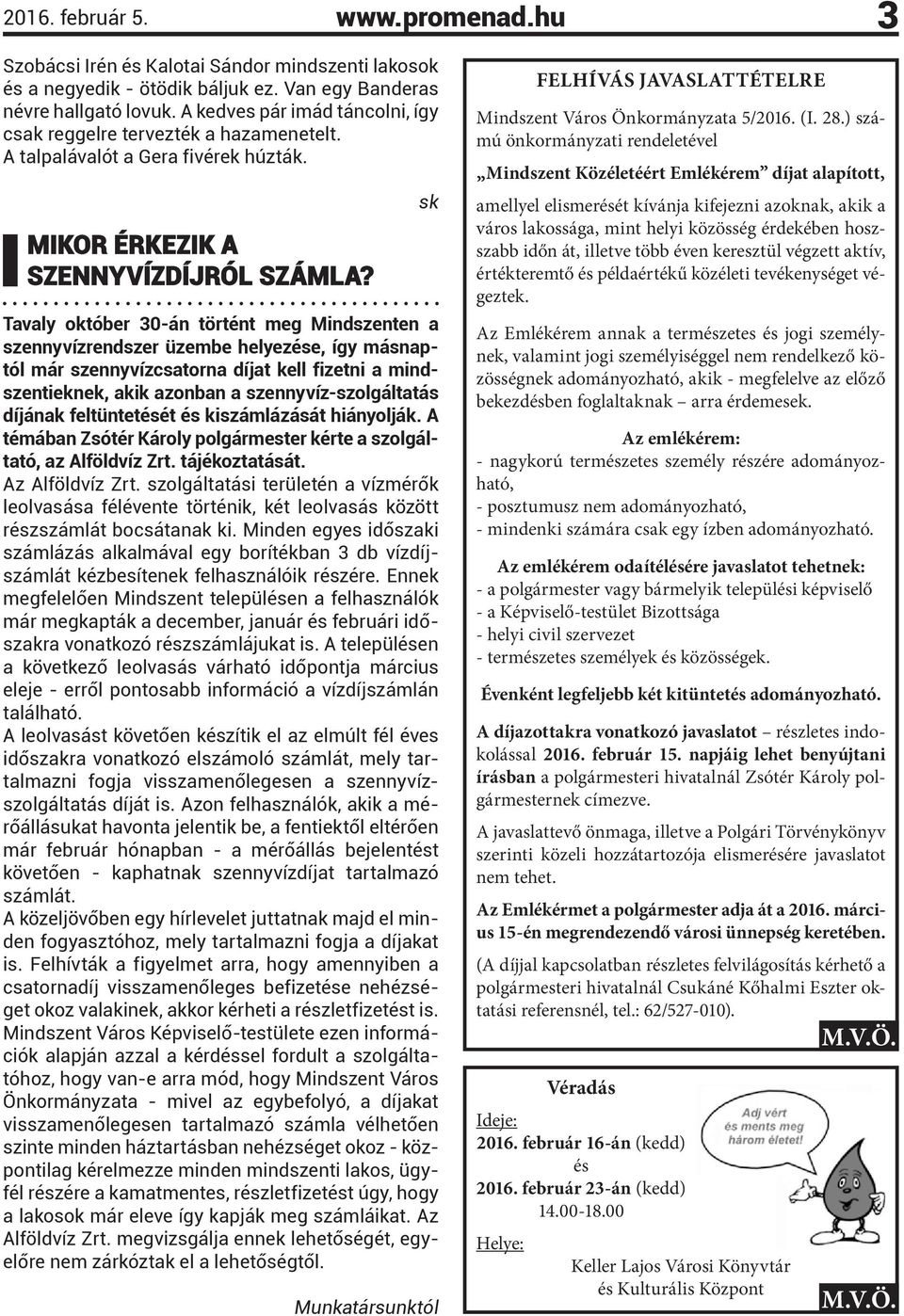 Tavaly október 30-án történt meg Mindszenten a szennyvízrendszer üzembe helyezése, így másnaptól már szennyvízcsatorna díjat kell fizetni a mindszentieknek, akik azonban a szennyvíz-szolgáltatás