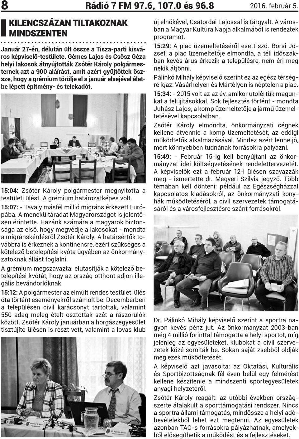 építmény- és telekadót. 15:04: Zsótér Károly polgármester megnyitotta a testületi ülést. A grémium határozatképes volt. 15:07: - Tavaly másfél millió migráns érkezett Európába.
