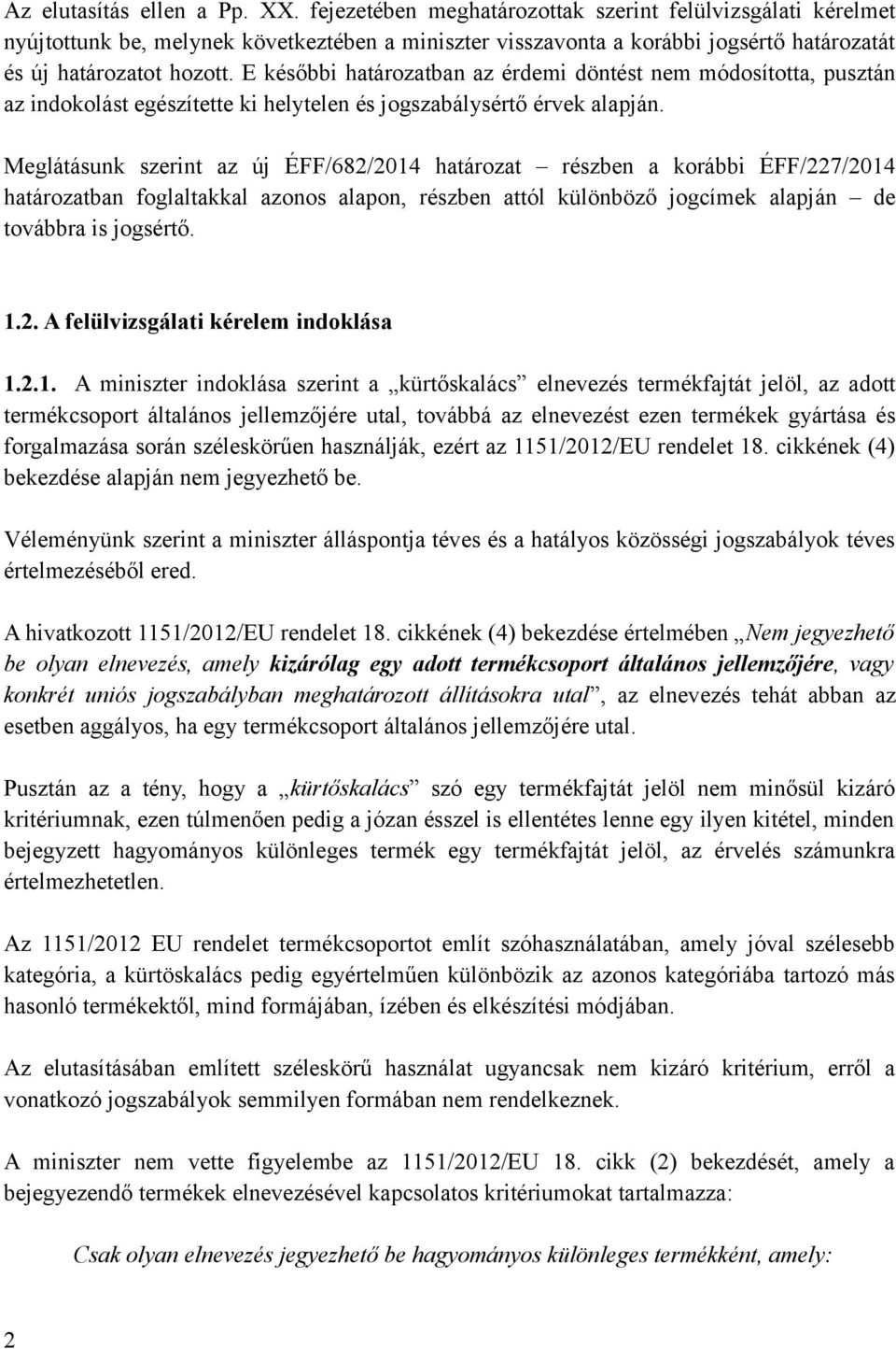 E későbbi határozatban az érdemi döntést nem módosította, pusztán az indokolást egészítette ki helytelen és jogszabálysértő érvek alapján.