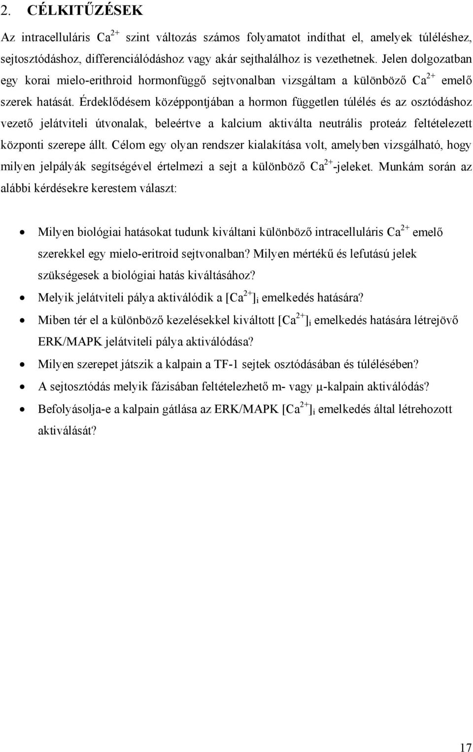 Érdeklődésem középpontjában a hormon független túlélés és az osztódáshoz vezető jelátviteli útvonalak, beleértve a kalcium aktiválta neutrális proteáz feltételezett központi szerepe állt.