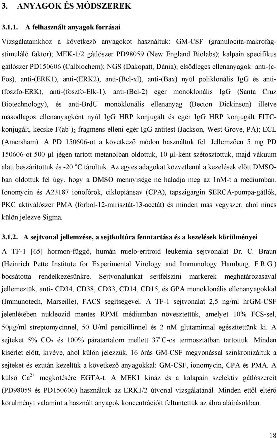 gátlószer PD150606 (Calbiochem); NGS (Dakopatt, Dánia); elsődleges ellenanyagok: anti-(c- Fos), anti-(erk1), anti-(erk2), anti-(bcl-xl), anti-(bax) nyúl poliklonális IgG és anti- (foszfo-erk),