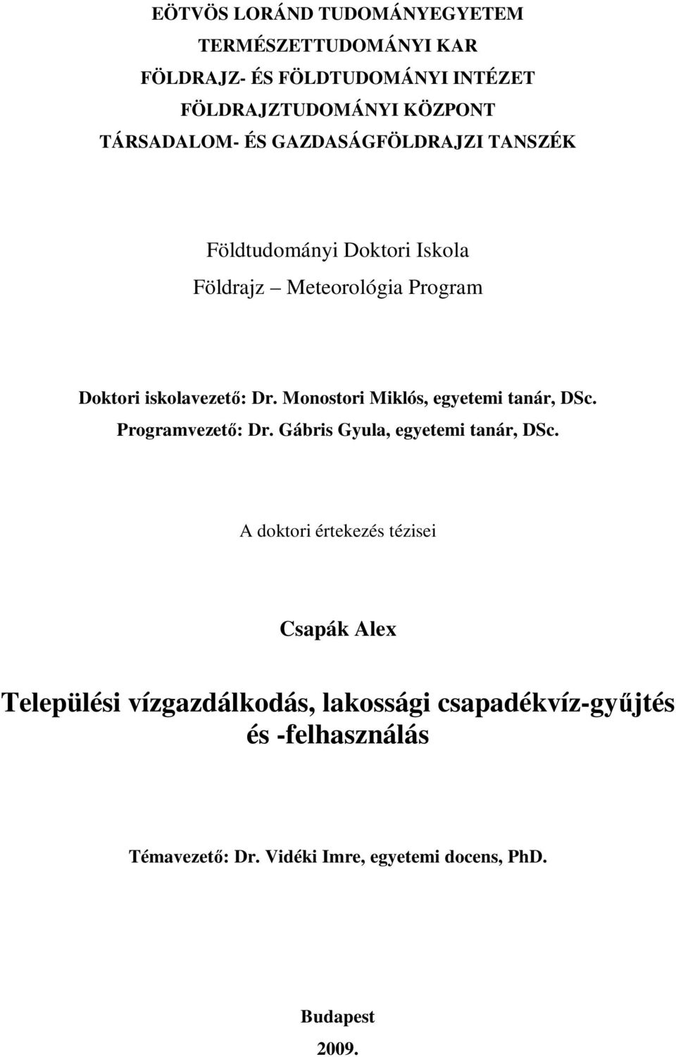 Monostori Miklós, egyetemi tanár, DSc. Programvezető: Dr. Gábris Gyula, egyetemi tanár, DSc.