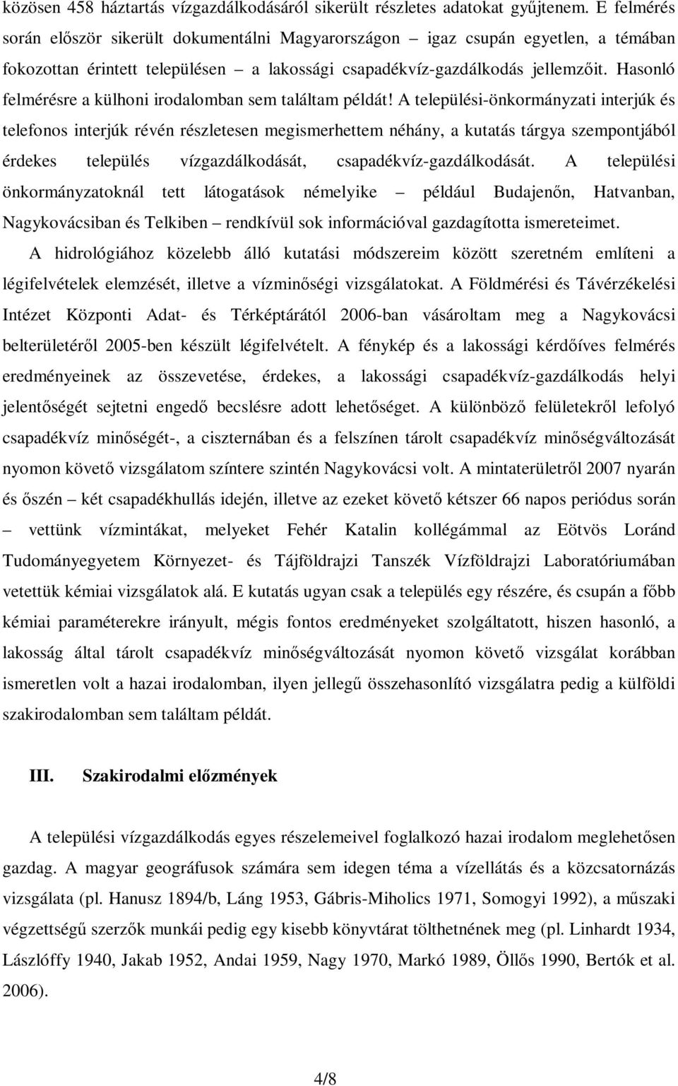 Hasonló felmérésre a külhoni irodalomban sem találtam példát!