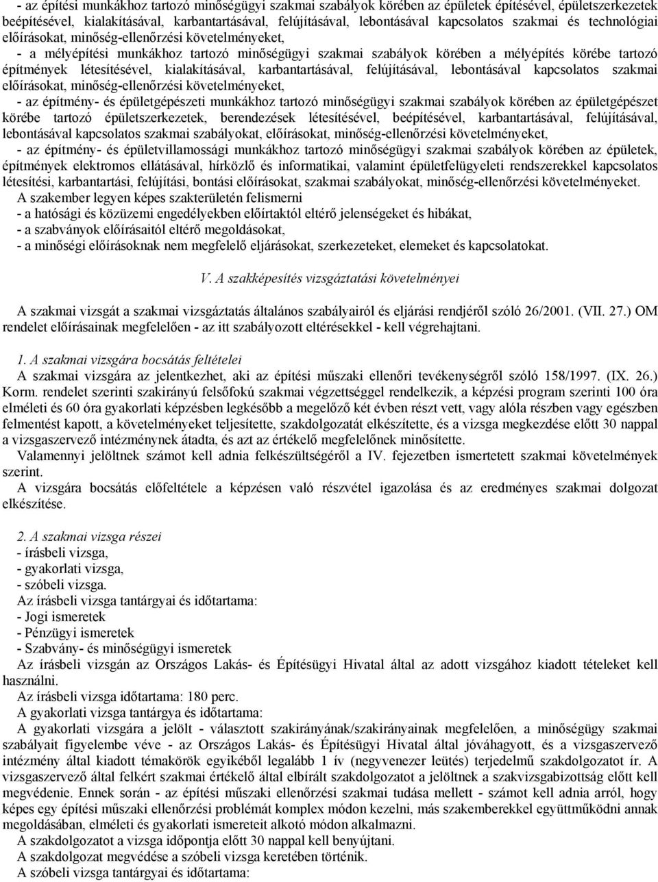 kialakításával, karbantartásával, felújításával, lebontásával kapcsolatos szakmai elıírásokat, minıség-ellenırzési követelményeket, - az építmény- és épületgépészeti munkákhoz tartozó minıségügyi