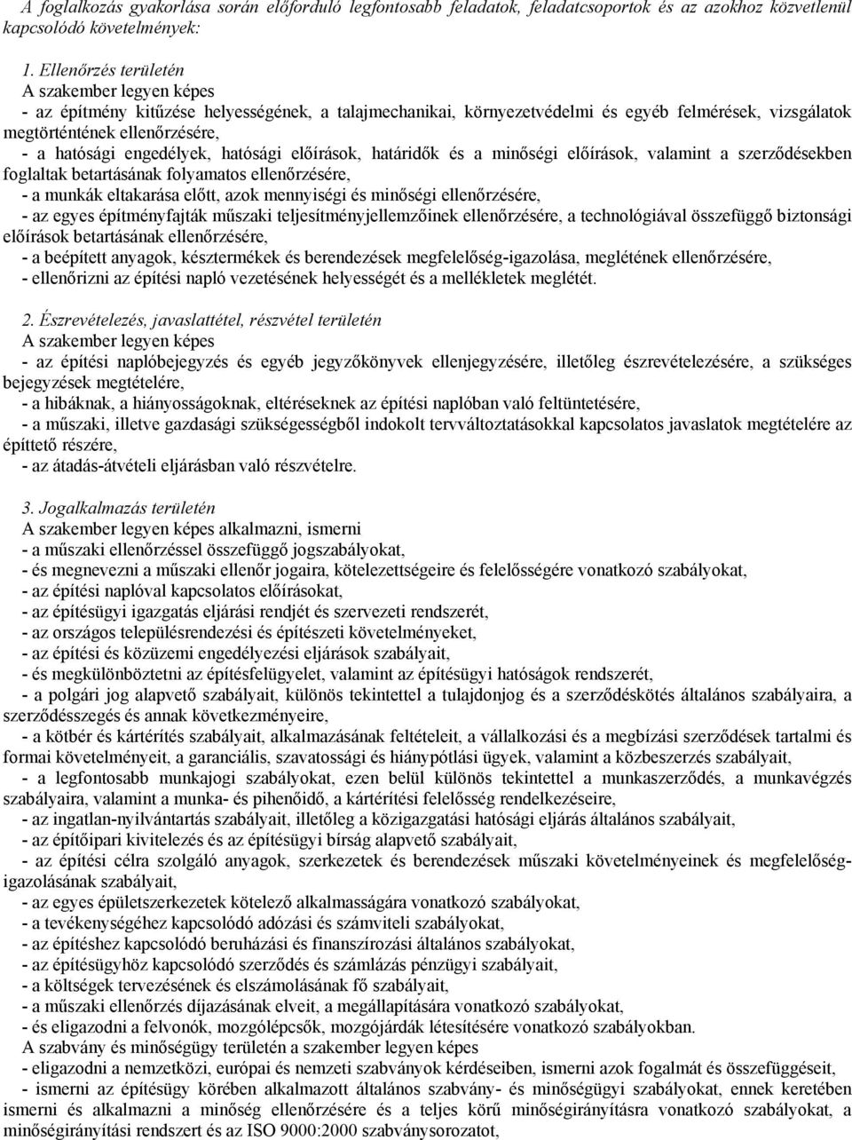 elıírások, határidık és a minıségi elıírások, valamint a szerzıdésekben foglaltak betartásának folyamatos ellenırzésére, - a munkák eltakarása elıtt, azok mennyiségi és minıségi ellenırzésére, - az