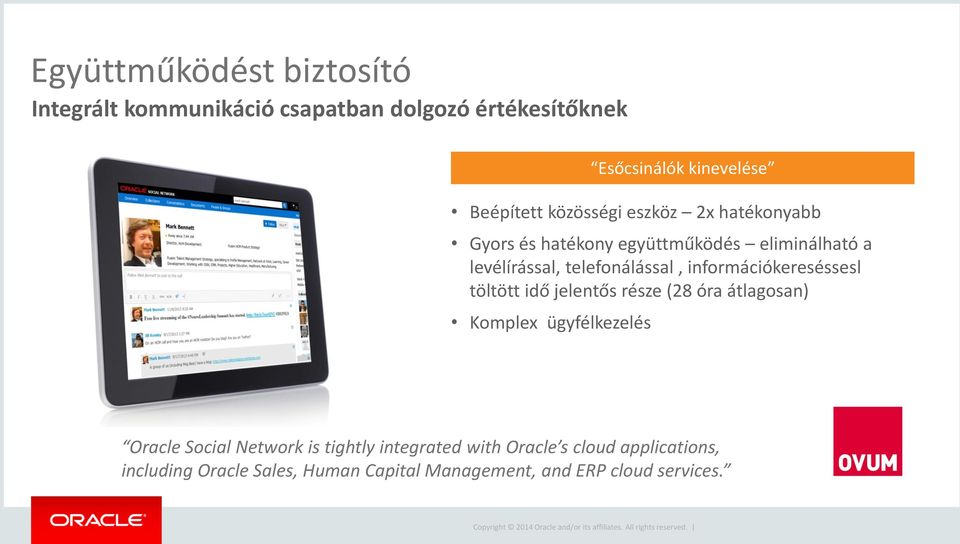 információkereséssesl töltött idő jelentős része (28 óra átlagosan) Komplex ügyfélkezelés Oracle Social Network is