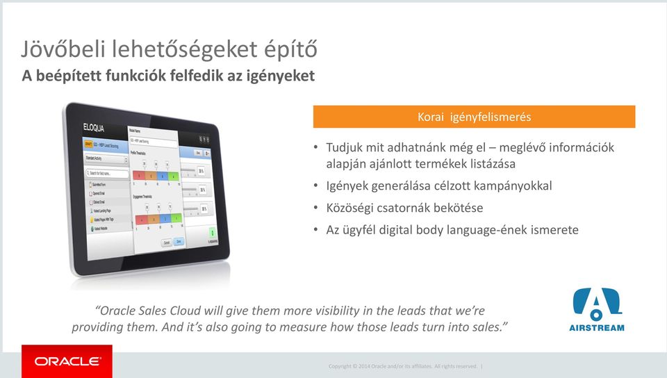 kampányokkal Közöségi csatornák bekötése Az ügyfél digital body language-ének ismerete Oracle Sales Cloud will