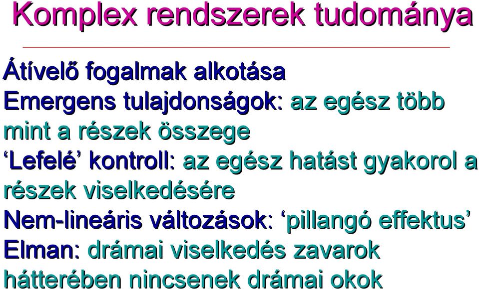 egész hatást gyakorol a részek viselkedésére Nem-lineáris változások: