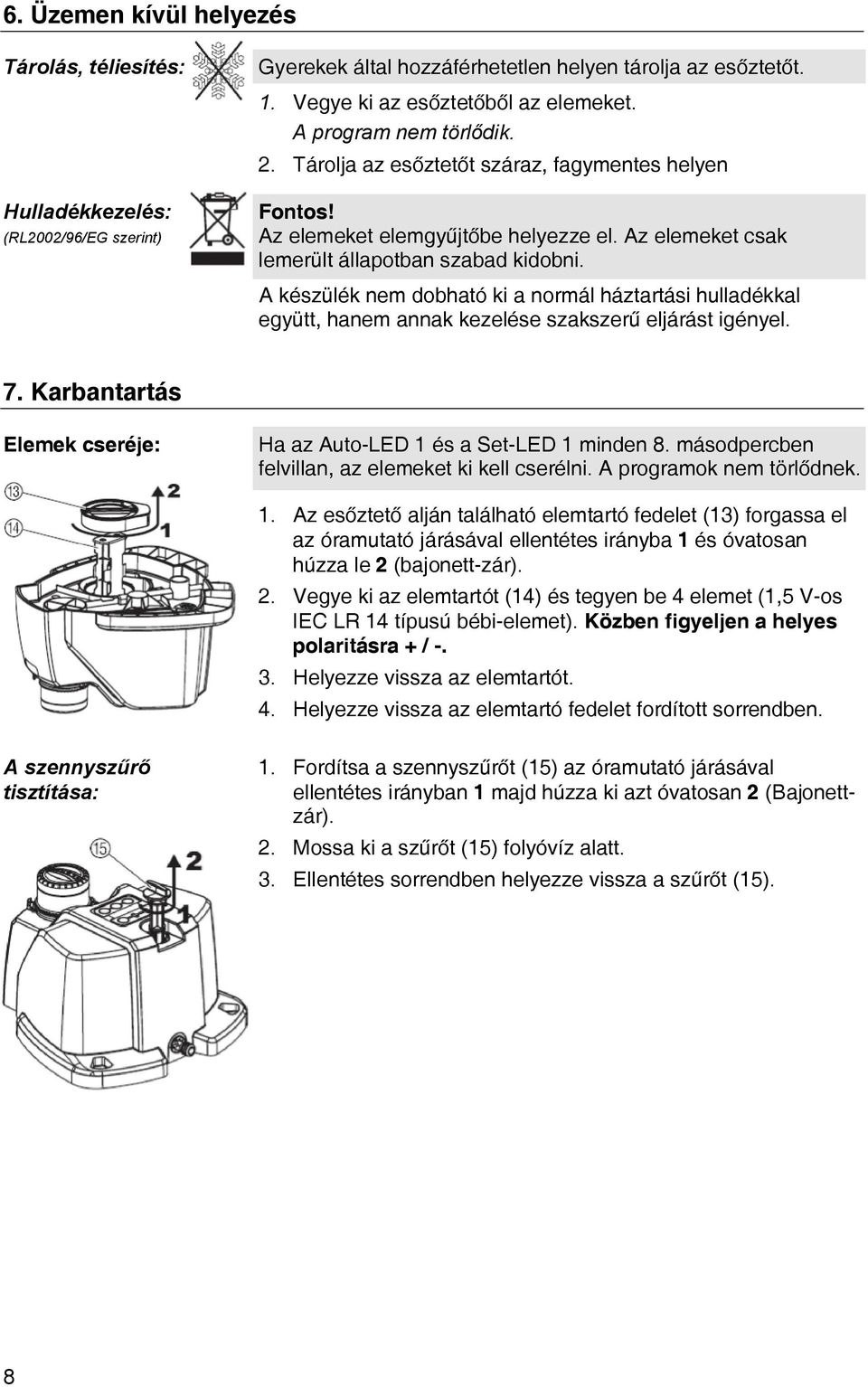 A készülék nem dobható ki a normál háztartási hulladékkal együtt, hanem annak kezelése szakszerű eljárást igényel. 7. Karbantartás Elemek cseréje: Ha az Auto-LED 1 és a Set-LED 1 minden 8.