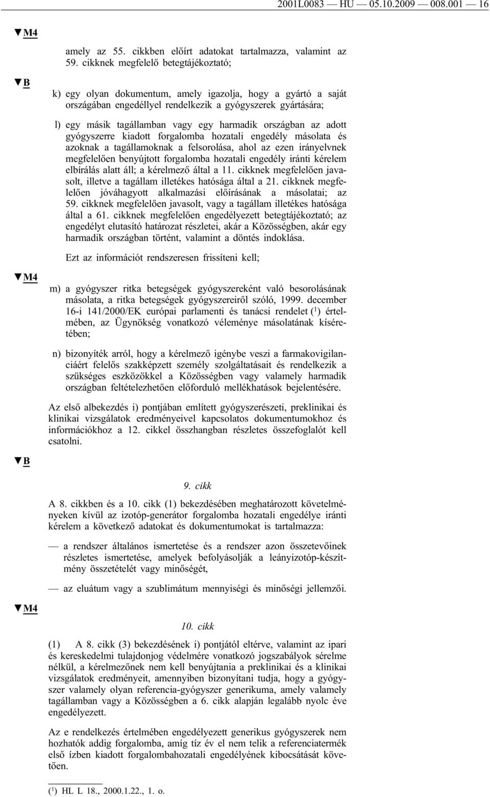 harmadik országban az adott gyógyszerre kiadott forgalomba hozatali engedély másolata és azoknak a tagállamoknak a felsorolása, ahol az ezen irányelvnek megfelelően benyújtott forgalomba hozatali