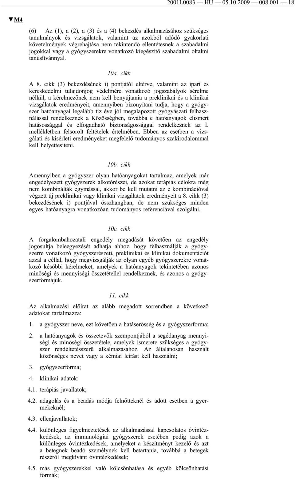 szabadalmi jogokkal vagy a gyógyszerekre vonatkozó kiegészítő szabadalmi oltalmi tanúsítvánnyal. 10a. cikk A 8.