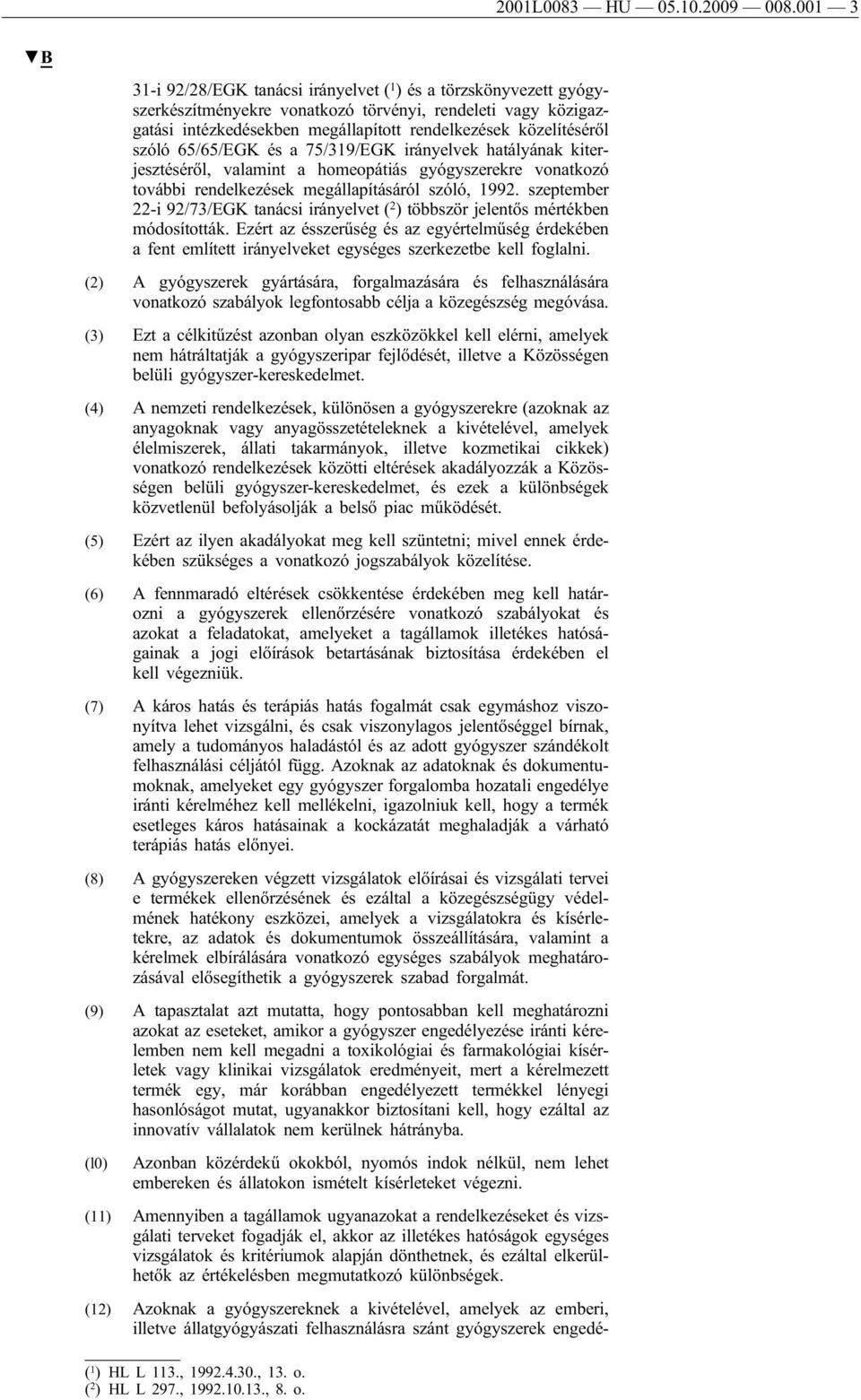 szóló 65/65/EGK és a 75/319/EGK irányelvek hatályának kiterjesztéséről, valamint a homeopátiás gyógyszerekre vonatkozó további rendelkezések megállapításáról szóló, 1992.