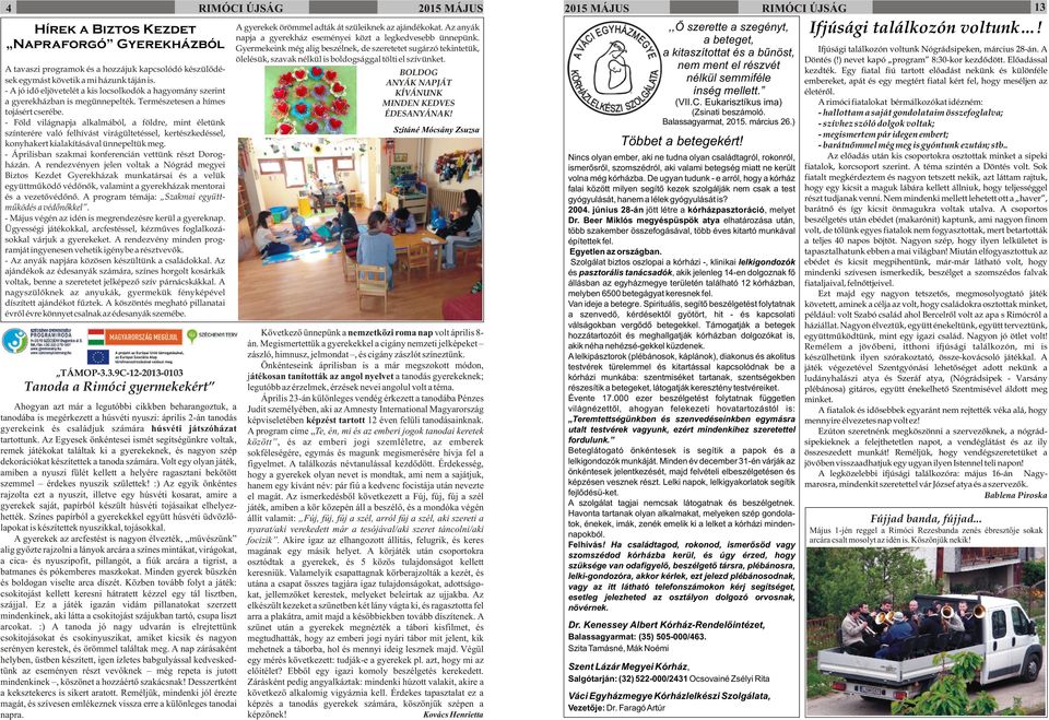 A tavaszi programok és a hozzájuk kapcsolódó készülõdé- BOLDOG sek egymást követik a mi házunk táján is.