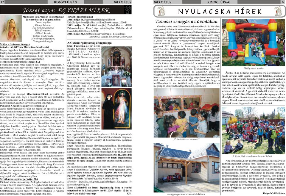 Május a Szûzanya hónapja (minden este fél 7-kor Mária köszöntõ litánia) Május napjaiban katolikus templomainkban felhangzanak a lorettoi litánia Szûz Máriát megszólító és dicsõítõ szép szavai Égi