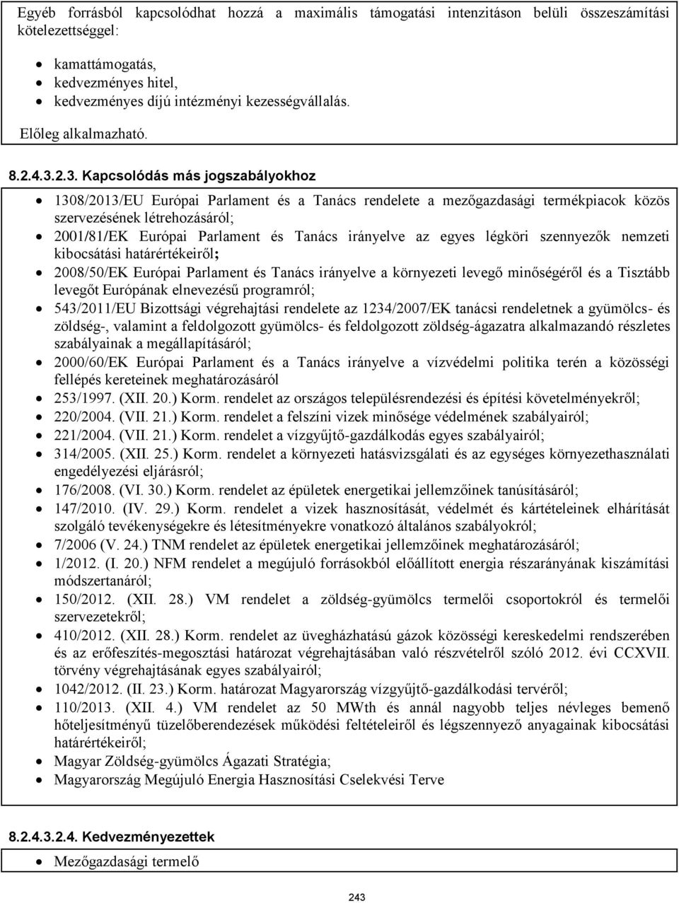 2.3. Kapcsolódás más jogszabályokhoz 1308/2013/EU Európai Parlament és a Tanács rendelete a mezőgazdasági termékpiacok közös szervezésének létrehozásáról; 2001/81/EK Európai Parlament és Tanács