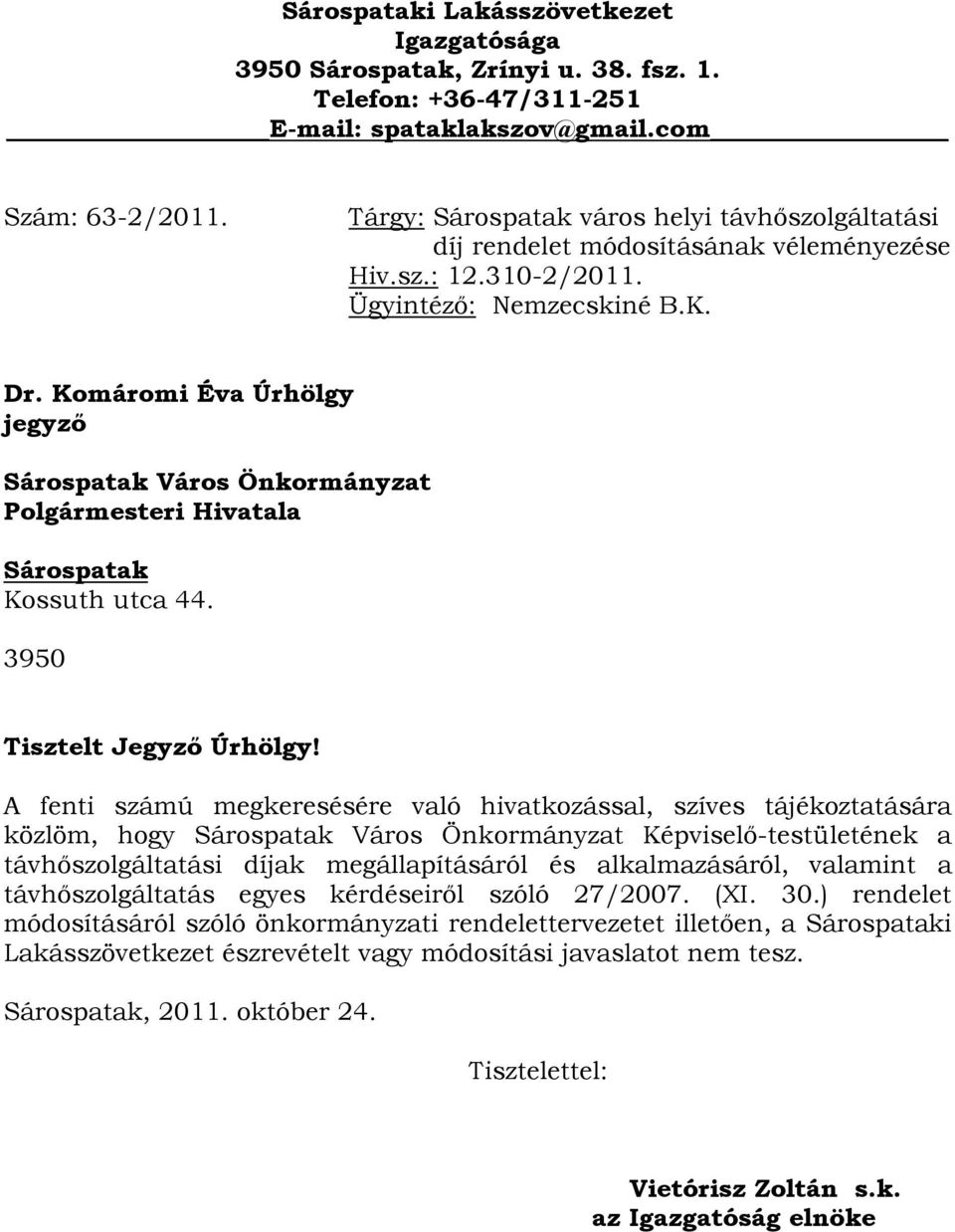 Komáromi Éva Úrhölgy jegyzı Sárospatak Város Önkormányzat Polgármesteri Hivatala Sárospatak Kossuth utca 44. 3950 Tisztelt Jegyzı Úrhölgy!