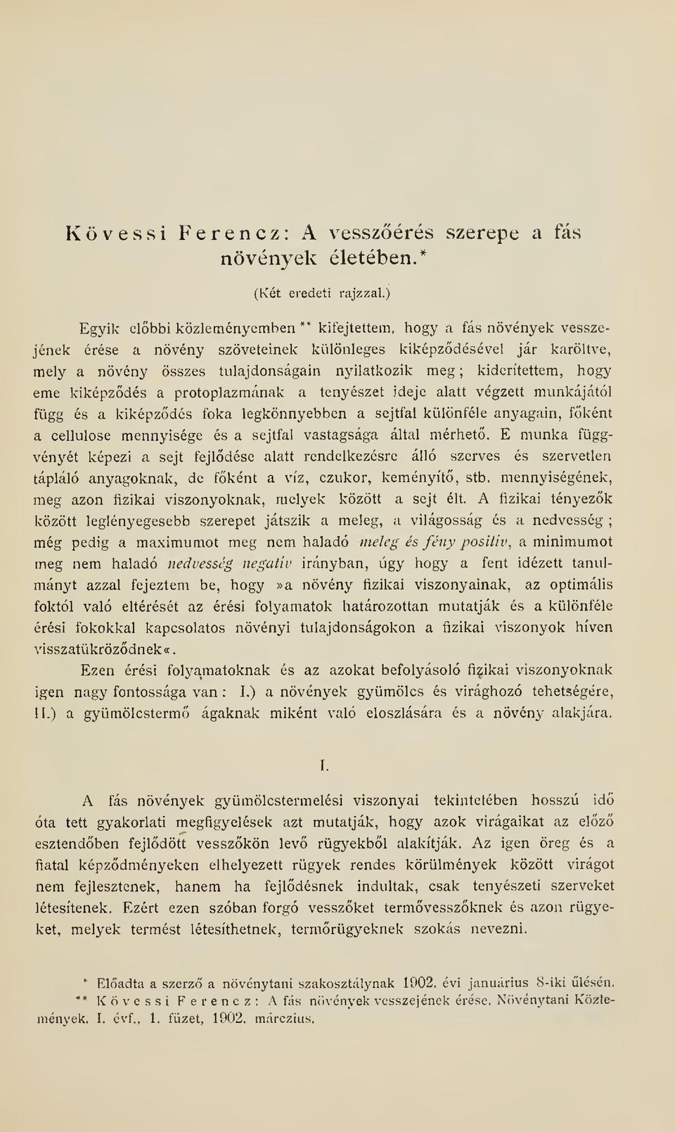kiderítettem, hogy eme kiképzdés a protoplazmának a tenyészet ideje alatt végzett munkájától függ és a kiképzdés foka legkönnyebben a sejtfal különféle anyagain, fként a cellulose mennyisége és a