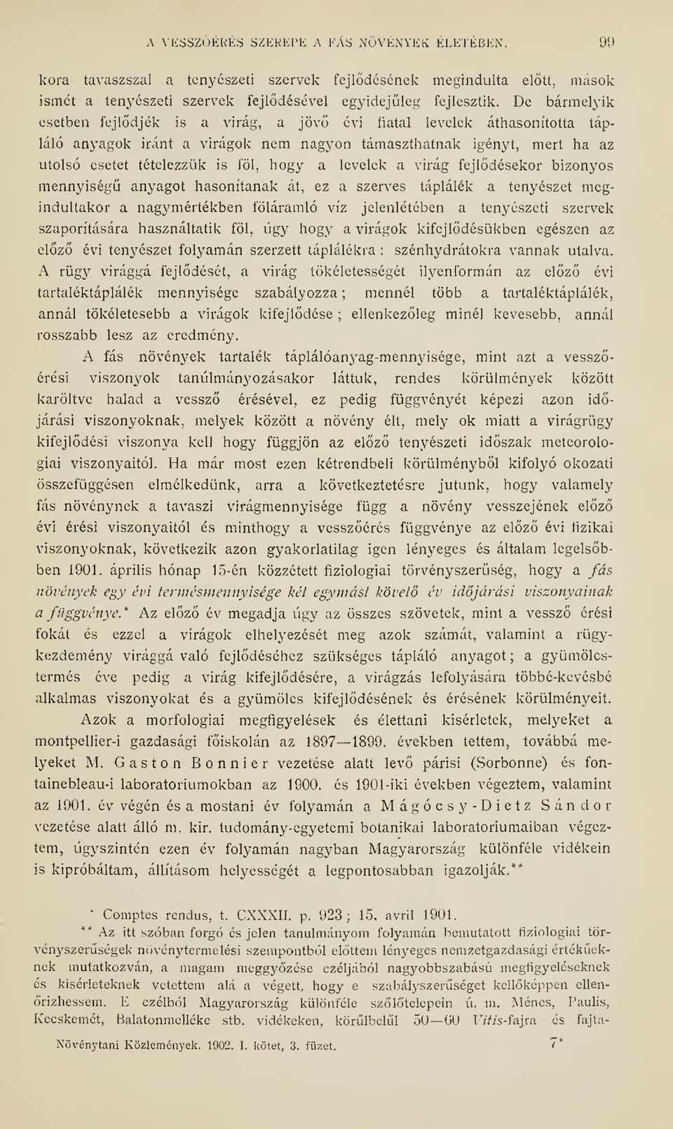 levelek a virág fejldésekor bizonyos mennyiség anyagot hasonltának át, ez a szerves táplálék a tenyészet megindultakor a nagymértékben föláramló víz jelenlétében a tenyészeti szervek szaporítására