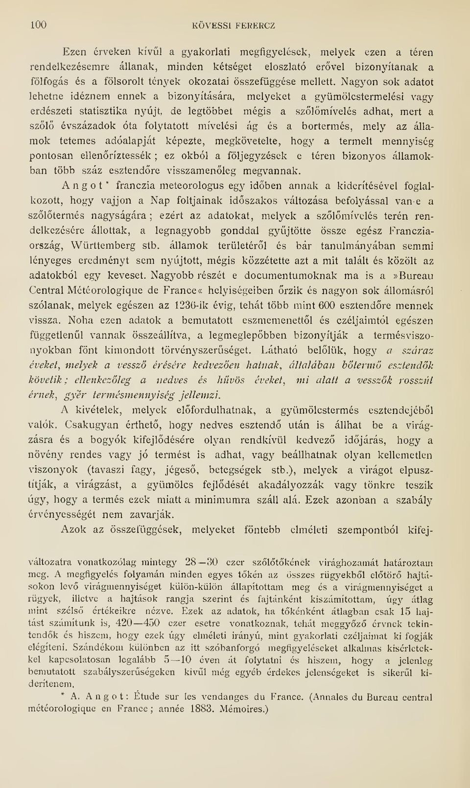 Nagyon sok adatot lehetne idéznem ennek a bizonyítására, melyeket a gyümülcstermelési vagy erdészeti statisztika nyújt, de legtöbbet mégis a szlmívelés adhat, mert a szl évszázadok óta folytatott