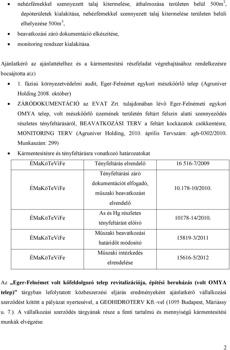 fázisú környezetvédelmi audit, Eger-Felnémet egykori mészkőőrlő telep (Agruniver Holding 2008. október) ZÁRÓDOKUMENTÁCIÓ az EVAT Zrt.