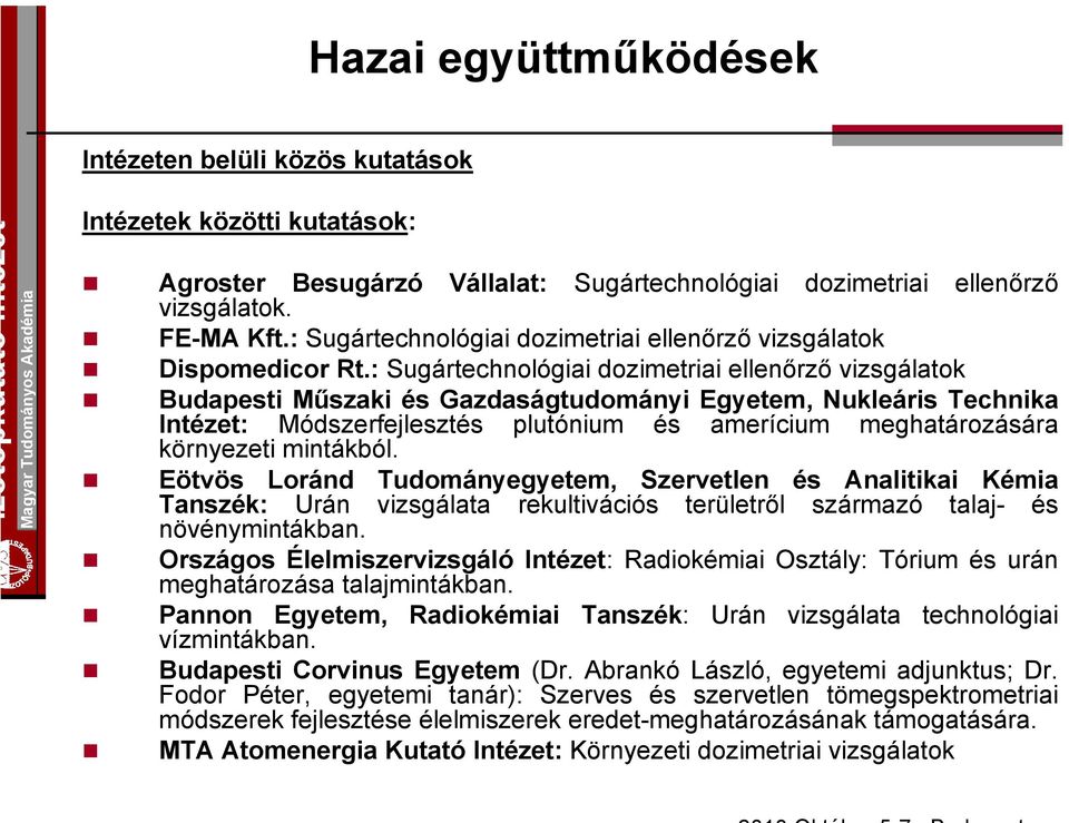 : Sugártechnológiai dozimetriai ellenőrző vizsgálatok Budapesti Műszaki és Gazdaságtudományi Egyetem, Nukleáris Technika Intézet: Módszerfejlesztés plutónium és amerícium meghatározására környezeti