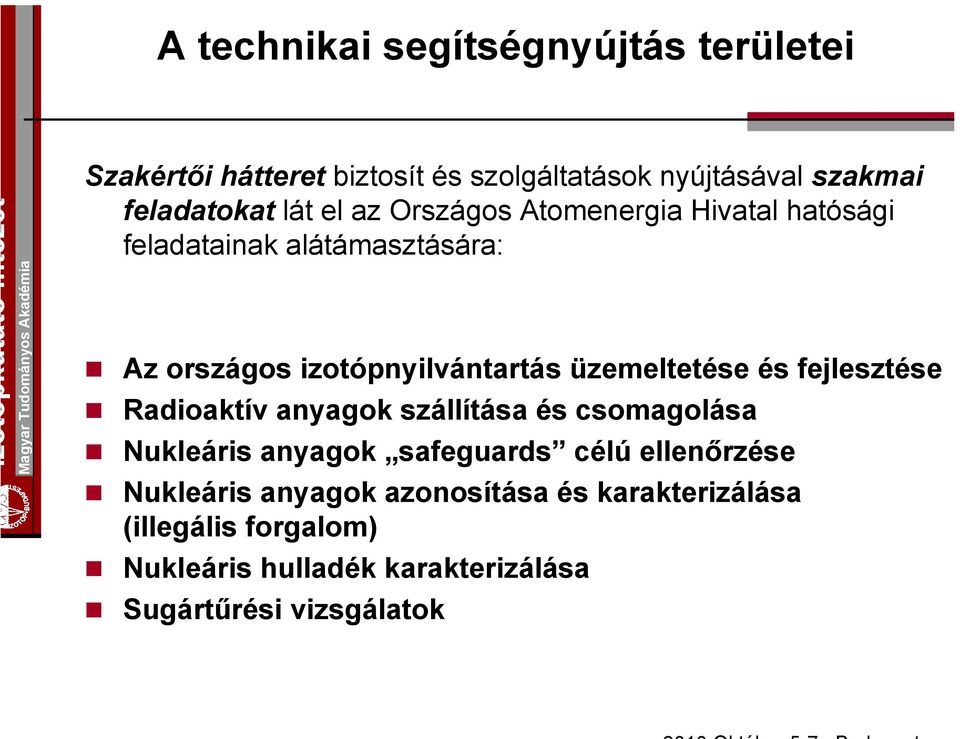 üzemeltetése és fejlesztése Radioaktív anyagok szállítása és csomagolása Nukleáris anyagok safeguards célú ellenőrzése