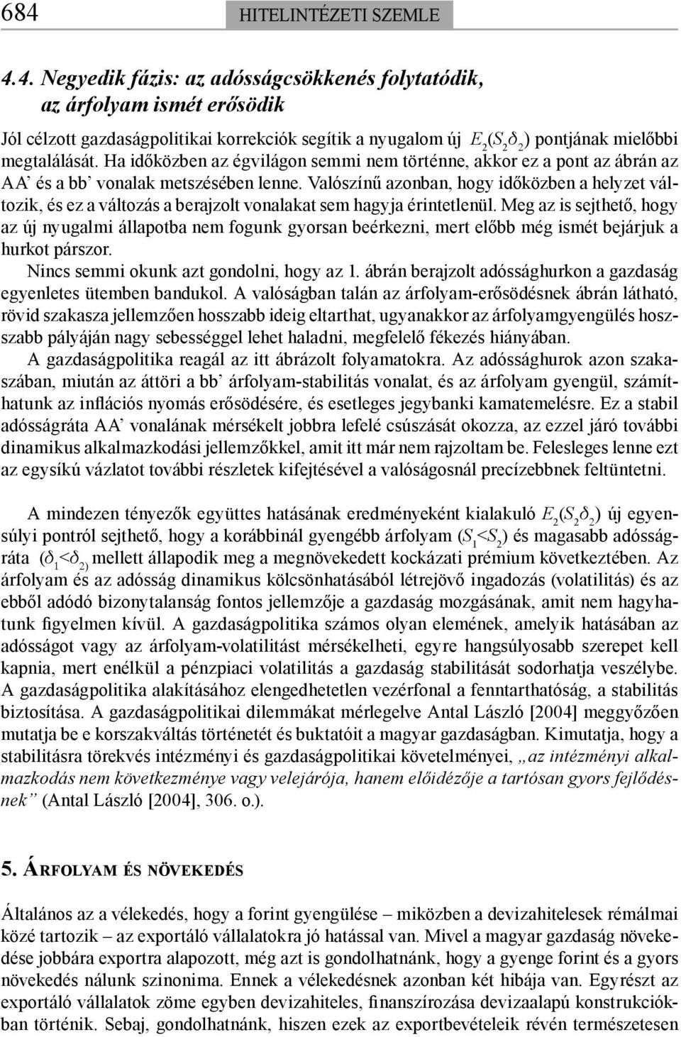 Valószínű azonban, hogy időközben a helyzet változik, és ez a változás a berajzolt vonalakat sem hagyja érintetlenül.