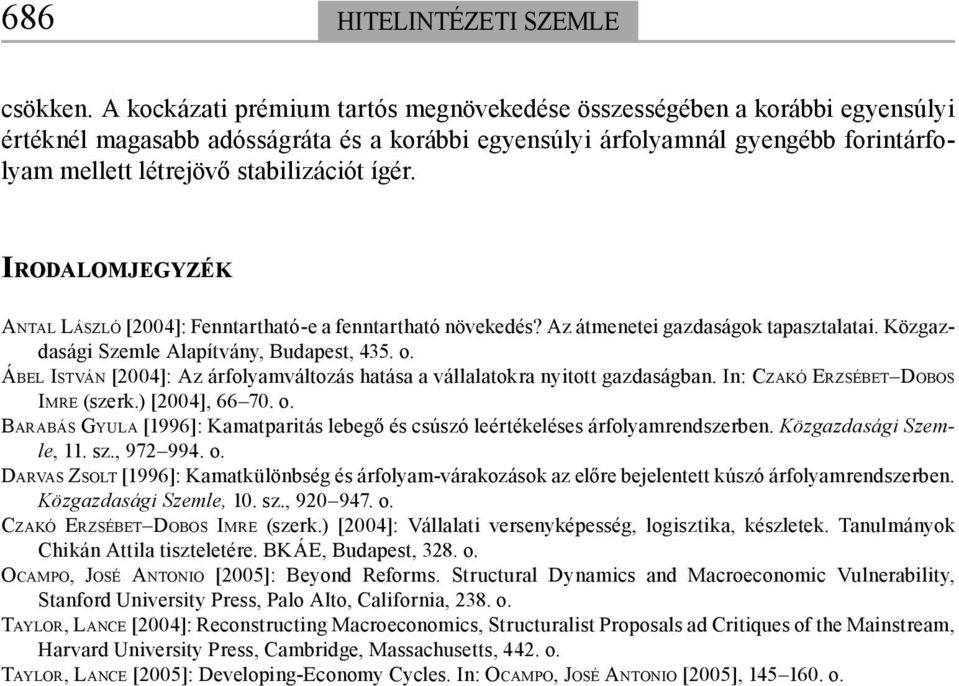 ígér. IRODALOMJEGYZÉK ANTAL LÁSZLÓ [2004]: Fenntartható-e a fenntartható növekedés? Az átmenetei gazdaságok tapasztalatai. Közgazdasági Szemle Alapítvány, Budapest, 435. o.